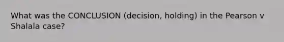 What was the CONCLUSION (decision, holding) in the Pearson v Shalala case?