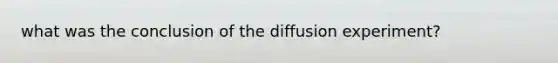 what was the conclusion of the diffusion experiment?