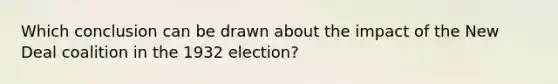 Which conclusion can be drawn about the impact of the New Deal coalition in the 1932 election?