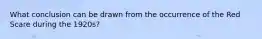 What conclusion can be drawn from the occurrence of the Red Scare during the 1920s?