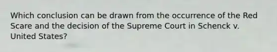 Which conclusion can be drawn from the occurrence of the Red Scare and the decision of the Supreme Court in Schenck v. United States?