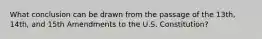 What conclusion can be drawn from the passage of the 13th, 14th, and 15th Amendments to the U.S. Constitution?