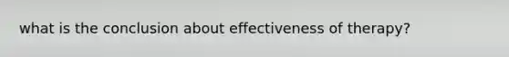 what is the conclusion about effectiveness of therapy?