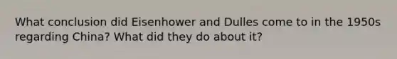 What conclusion did Eisenhower and Dulles come to in the 1950s regarding China? What did they do about it?