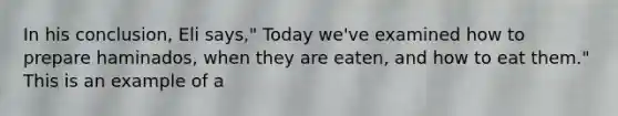 In his conclusion, Eli says," Today we've examined how to prepare haminados, when they are eaten, and how to eat them." This is an example of a