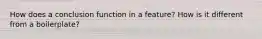 How does a conclusion function in a feature? How is it different from a boilerplate?