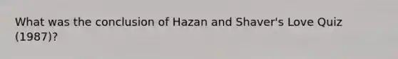 What was the conclusion of Hazan and Shaver's Love Quiz (1987)?