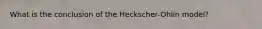 What is the conclusion of the Heckscher-Ohlin model?