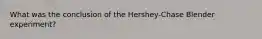 What was the conclusion of the Hershey-Chase Blender experiment?