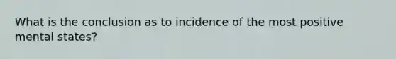 What is the conclusion as to incidence of the most positive mental states?