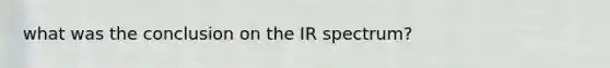 what was the conclusion on the IR spectrum?