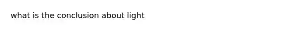 what is the conclusion about light