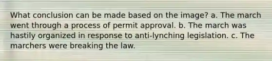 What conclusion can be made based on the image? a. The march went through a process of permit approval. b. The march was hastily organized in response to anti-lynching legislation. c. The marchers were breaking the law.