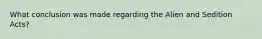 What conclusion was made regarding the Alien and Sedition Acts?