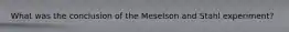 What was the conclusion of the Meselson and Stahl experiment?