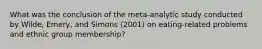 What was the conclusion of the meta-analytic study conducted by Wilde, Emery, and Simons (2001) on eating-related problems and ethnic group membership?