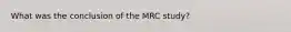 What was the conclusion of the MRC study?