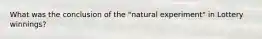 What was the conclusion of the "natural experiment" in Lottery winnings?