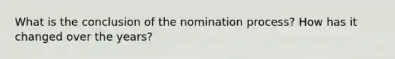 What is the conclusion of the nomination process? How has it changed over the years?