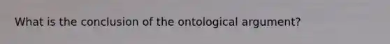 What is the conclusion of the ontological argument?