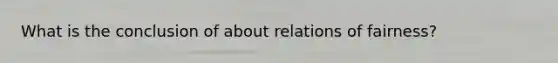 What is the conclusion of about relations of fairness?