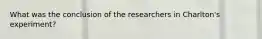 What was the conclusion of the researchers in Charlton's experiment?