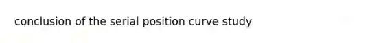 conclusion of the serial position curve study