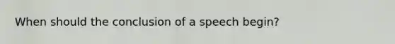 When should the conclusion of a speech begin?