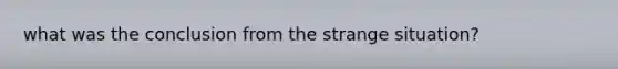 what was the conclusion from the strange situation?