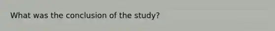 What was the conclusion of the study?