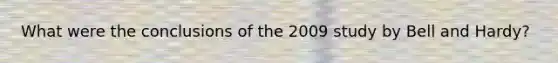 What were the conclusions of the 2009 study by Bell and Hardy?