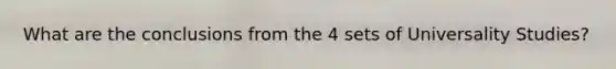 What are the conclusions from the 4 sets of Universality Studies?