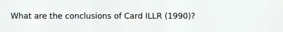 What are the conclusions of Card ILLR (1990)?