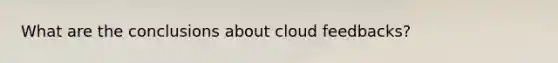 What are the conclusions about cloud feedbacks?