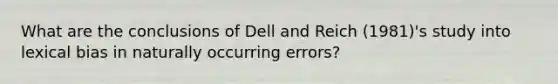 What are the conclusions of Dell and Reich (1981)'s study into lexical bias in naturally occurring errors?