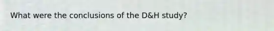 What were the conclusions of the D&H study?