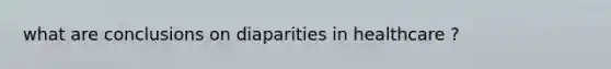 what are conclusions on diaparities in healthcare ?