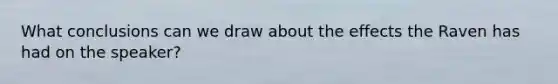 What conclusions can we draw about the effects the Raven has had on the speaker?