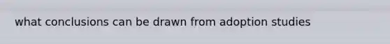 what conclusions can be drawn from adoption studies