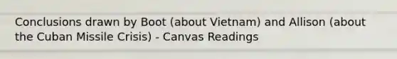 Conclusions drawn by Boot (about Vietnam) and Allison (about the Cuban Missile Crisis) - Canvas Readings