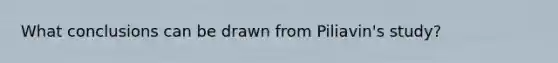What conclusions can be drawn from Piliavin's study?