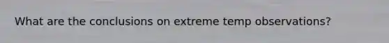 What are the conclusions on extreme temp observations?