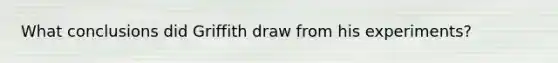 What conclusions did Griffith draw from his experiments?