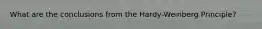 What are the conclusions from the Hardy-Weinberg Principle?