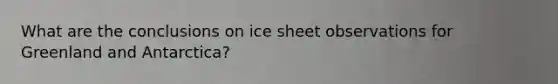 What are the conclusions on ice sheet observations for Greenland and Antarctica?