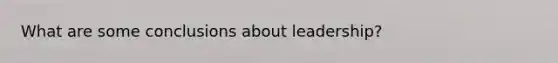 What are some conclusions about leadership?