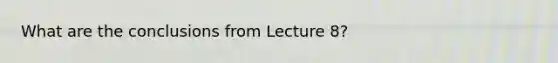 What are the conclusions from Lecture 8?