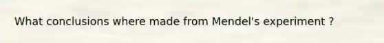 What conclusions where made from Mendel's experiment ?
