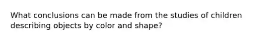 What conclusions can be made from the studies of children describing objects by color and shape?