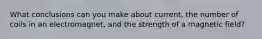 What conclusions can you make about current, the number of coils in an electromagnet, and the strength of a magnetic field?